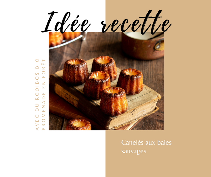 Canelé au rooibos "PROMENADE EN FORÊT"